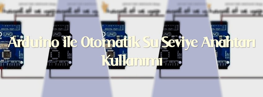 Arduino ile Otomatik Su Seviye Anahtarı Kullanımı
